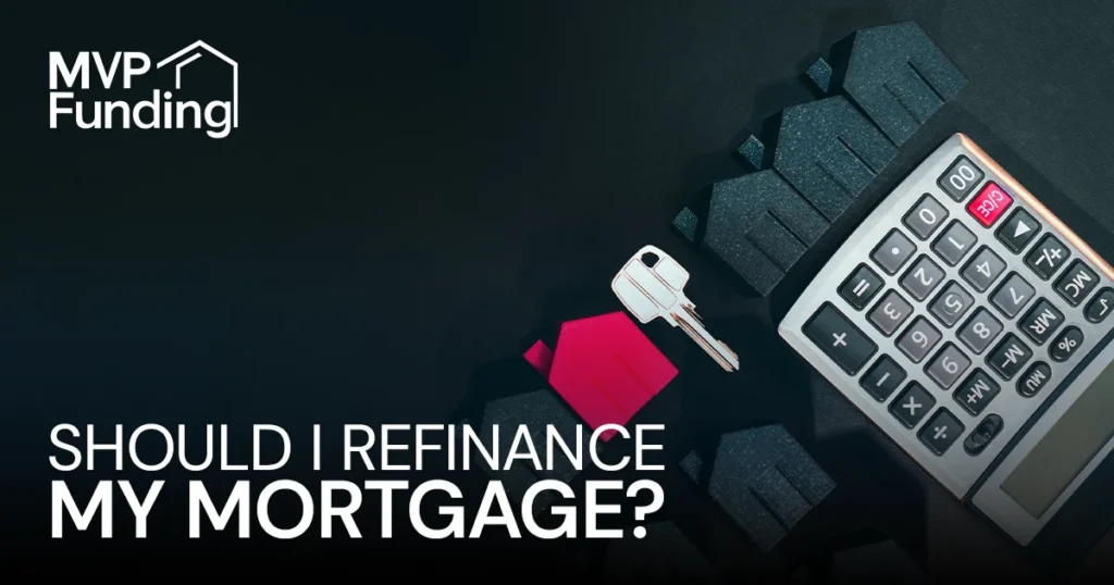 Should I refinance my mortgage? — MVP Funding