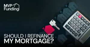 Should I refinance my mortgage? — MVP Funding